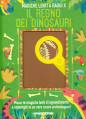 Il regno dei dinosauri. Magiche lenti a raggi X. Ediz. a colori