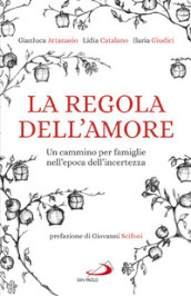 La regola dell amore. Un cammino per famiglie nell epoca dell incertezza