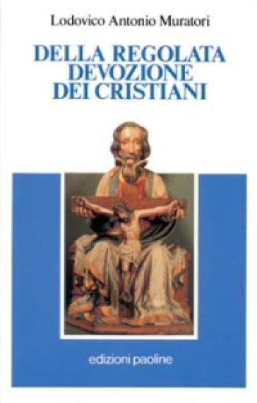 Della regolata devozione dei cristiani - Lodovico Antonio Muratori