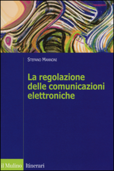 La regolazione delle comunicazioni elettroniche - Stefano Mannoni