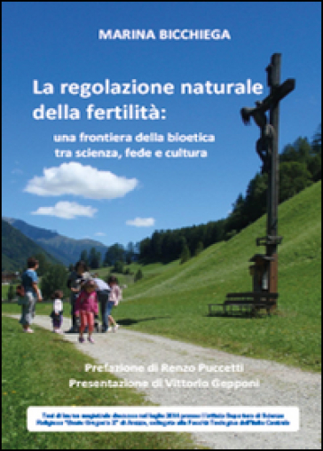 La regolazione naturale della fertilità. Una frontiera della bioetica tra scienza, fede e cultura - Marina Bicchiega