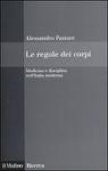 Le regole dei corpi. Medicina e disciplina nell'Italia moderna - Alessandro Pastore