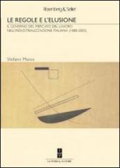 Le regole e l elusione. Il governo del mercato del lavoro nell industrializzazione italiana (1888-2003)