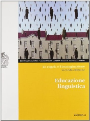 Le regole e l'immaginazione. Educazione linguistica. Per le Scuole superiori. Con espansione online - Beatrice Panebianco - Cecilia Pisoni - Loretta Reggiani