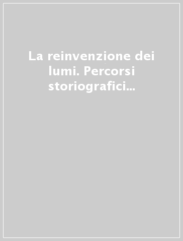 La reinvenzione dei lumi. Percorsi storiografici nel Novecento