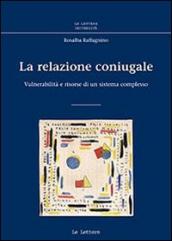 La relazione coniugale. Vulnerabilità e risorse di un sistema complesso