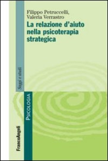 La relazione d'aiuto nella psicoterapia strategica - Valeria Verrastro - Filippo Petruccelli