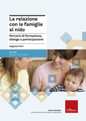 La relazione con le famiglie al nido. Percorsi di formazione, dialogo e partecipazione - Augusta Foni