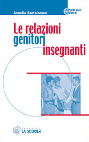 Le relazioni genitori-insegnanti - Annella Bartolomeo