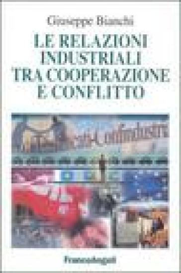 Le relazioni industriali tra cooperazione e conflitto - Giuseppe Bianchi