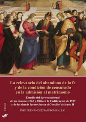 La relevancia del abandono de la fe y de la condicion de censurado en la admision al matrimonio. Estudio del iter redaccional de los canones 1065 y 1066 en la Codificacion de 1917 y de las demas fuentes hasta el Concilio Vaticano II