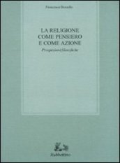 La religione come pensiero e come azione. Prospezioni filosofiche