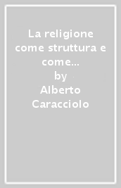 La religione come struttura e come modo autonomo della coscienza