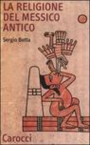 La religione del Messico antico - Sergio Botta