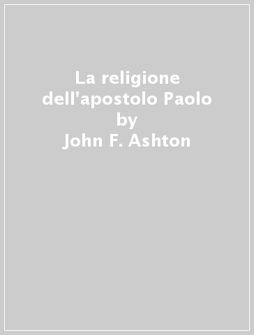 La religione dell'apostolo Paolo - John F. Ashton