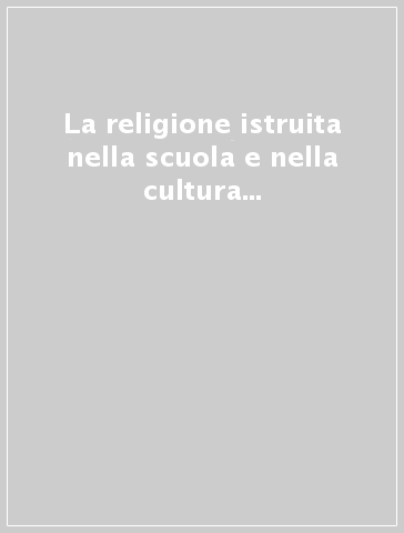 La religione istruita nella scuola e nella cultura dell'Italia contemporanea