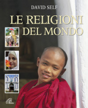 Le religioni del mondo. Ediz. illustrata