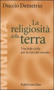 La religiosità della terra. Una fede civile per la cura del mondo