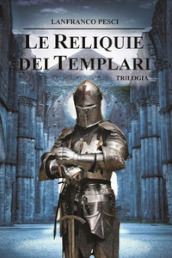 Le reliquie dei Templari. Trilogia completa