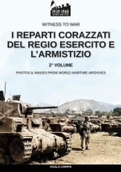 I reparti corazzati del Regio Esercito e l Armistizio  Vol. 2