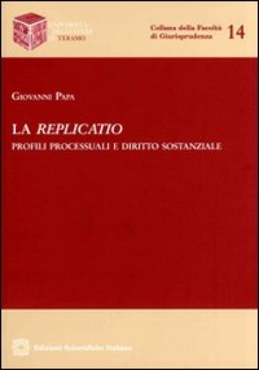 La replicatio. Profili processuali e diritto sostanziale - Giovanni Papa