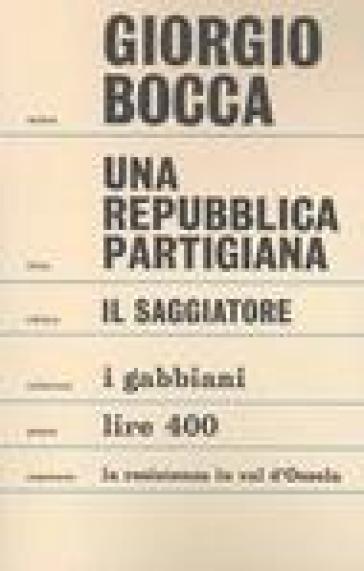 Una repubblica partigiana. Ossola 10 settembre-23 ottobre 1944 - Giorgio Bocca