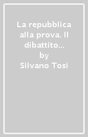 La repubblica alla prova. Il dibattito sulle istituzioni in Italia dal 1976 al 1987