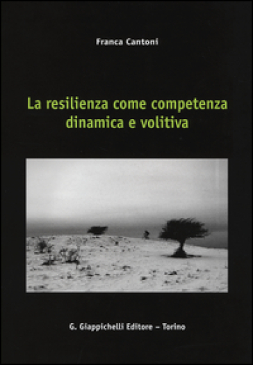 La resilienza come competenza dinamica e volitiva - Franca Cantoni