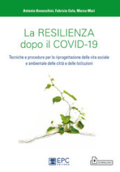 La resilienza dopo il covid-19. Tecniche e procedure per la riprogettazione della vita sociale e ambientale delle città e delle istituzioni