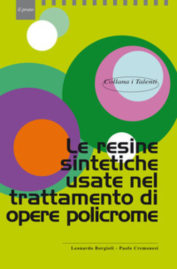 Le resine sintetiche usate nel trattamento di opere policrome - Leonardo Borgioli - Paolo Cremonesi