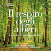 Il respiro degli alberi. L energia vitale della foresta. Ediz. illustrata