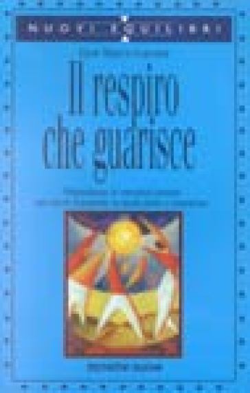 Il respiro che guarisce. Abbandonare le emozioni passate per vivere il presente in modo pieno e armonioso - Gian Marco Carenzi