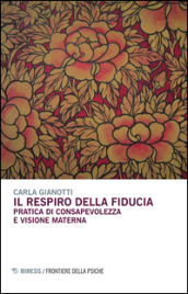 Il respiro della fiducia. Pratica di consapevolezza e visione materna