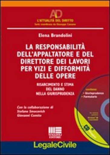 La responsabilità dell'appaltatore e del direttore dei lavori per vizi e difformità delle opere. Risarcimento e stima del danno nella giurisprudenza. Con CD-ROM - Elena Brandolini