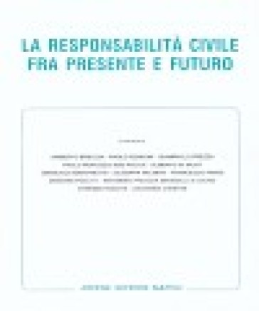 La responsabilità civile fra presente e futuro