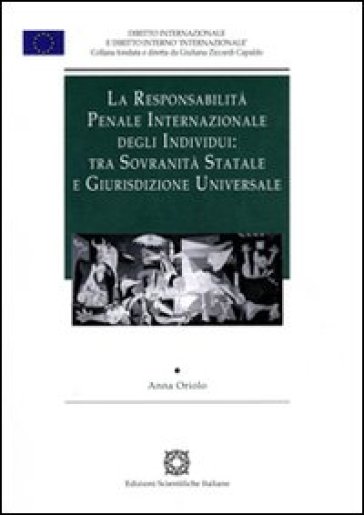 La responsabilità penale internazionale degli individui: tra sovranità statale e giurisdizione universale - Anna Oriolo