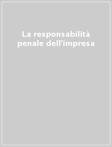 La responsabilità penale dell'impresa