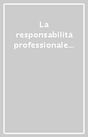 La responsabilità professionale dell