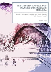 I restauri dei gruppi scultorei del Museo Archeologico di Sperlonga. Studi su   L accecamento di Polifemo   e   L assalto del mostro Scilla  