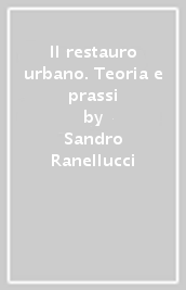 Il restauro urbano. Teoria e prassi