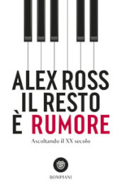 Il resto è rumore. Ascoltando il XX secolo