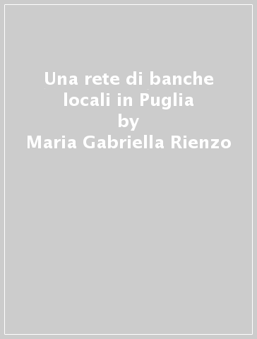 Una rete di banche locali in Puglia - Maria Gabriella Rienzo