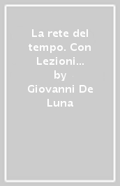 La rete del tempo. Con Lezioni di Cittadinanza e Costituzione. Con Atlante geopolitico. Con Libro liquido. Con ITE. Con Didastore. Per il secondo biennio e quinto anno delle Scuole superiori. Con ebook. Con espansione online. Vol. 1: Dal Mille alla metà del Seicento