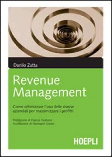Il revenue management. Come ottimizzare l'uso delle risorse aziendali per massimizzare i profitti - Danilo Zatta