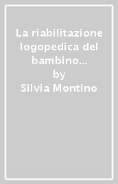 La riabilitazione logopedica del bambino ipoacusico (0-24 mesi)