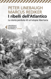 I ribelli dell Atlantico. La storia perduta di un utopia libertaria