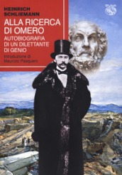 Alla ricerca di Omero. Autobiografia di un dilettante di genio