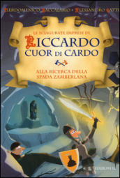 Alla ricerca della Spada Zamberlana. Le sciagurate imprese di Riccardo Cuor di Cardo. 6.