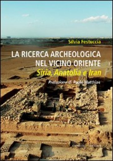 La ricerca archeologica nel vicino Oriente - Silvia Festuccia