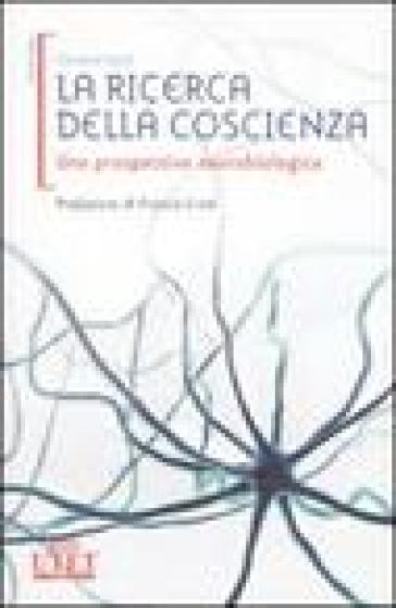 La ricerca della coscienza. Una prospettiva neurobiologica - Christof Koch